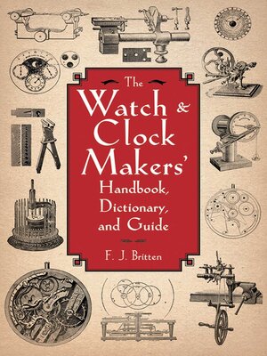 cover image of The Watch & Clock Makers' Handbook, Dictionary, and Guide